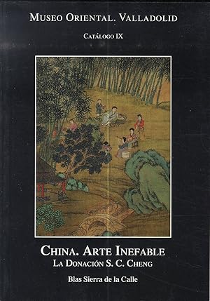 Imagen del vendedor de CHINA. ARTE INEFABLE. La donacin S.C. Cheng. MUSEO ORIENTAL. VALLADOLID. CATLOGO IX a la venta por Librera Maxtor