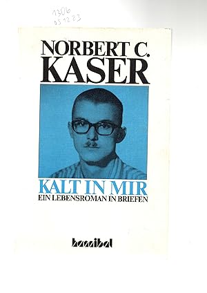 Seller image for Norbert C.Kaser. Kalt in mir. Ein Lebensroman in Briefen. for sale by Antiquariat time