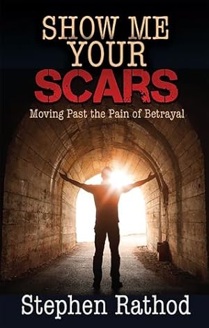 Seller image for Show Me Your Scars: Moving Past the Pain of Betrayal by Rathod, Stephen [Paperback ] for sale by booksXpress