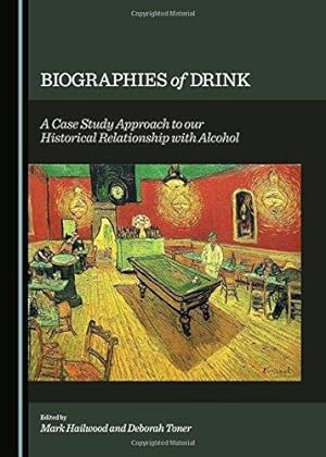 Bild des Verkufers fr Biographies of Drink: A Case Study Approach to our Historical Relationship with Alcohol zum Verkauf von WeBuyBooks