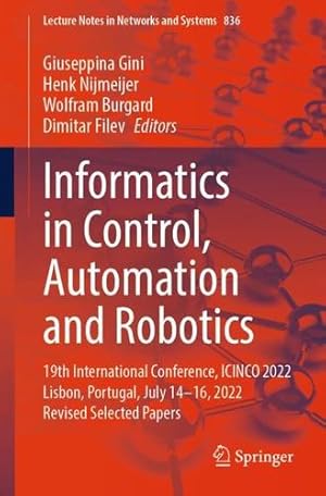 Immagine del venditore per Informatics in Control, Automation and Robotics: 19th International Conference, ICINCO 2022 Lisbon, Portugal, July 14-16, 2022 Revised Selected Papers (Lecture Notes in Networks and Systems, 836) [Paperback ] venduto da booksXpress