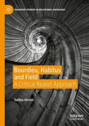 Seller image for Bourdieu, Habitus and Field: A Critical Realist Approach (Palgrave Studies in Relational Sociology) by Akram, Sadiya [Hardcover ] for sale by booksXpress