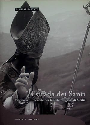 Seller image for La strada dei Santi: viaggio sentimentale per le feste religiose di Sicilia. for sale by Studio Bibliografico Adige