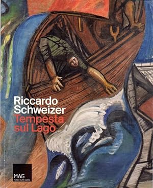 Seller image for Riccardo Schweizer: Tempesta sul Lago: dalla Costa Azzurra al Lago di Garda: opere degli anni cinquanta. for sale by Studio Bibliografico Adige
