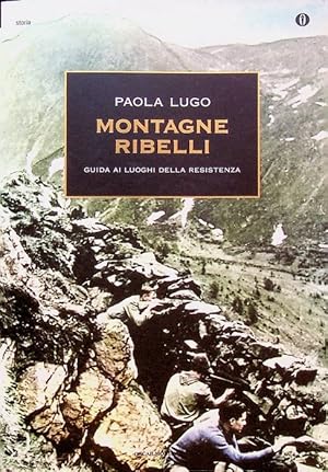Seller image for Montagne ribelli: guida ai luoghi della Resistenza.: Prefazione di Santo Peli. Oscar storia; 501. for sale by Studio Bibliografico Adige