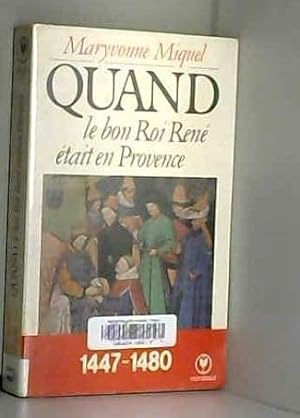 Seller image for Quand le bon roi Ren tait en Provence : 1447-1480 (Marabout universit) for sale by Dmons et Merveilles