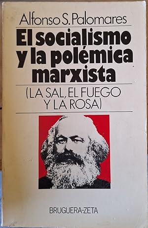 EL SOCIALISMO Y LA POLEMICA MARXISTA (LA SAL, EL FUEGO Y LA ROSA)