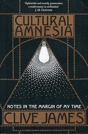 Cultural Amnesia : Notes in the Margin of My Time