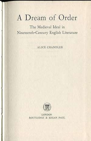 A Dream of Order : The Medieval Ideal in Nineteenth-Century English Literature