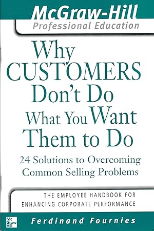 Why Customers Don`t Do What You Want Them to Do: 24 Solutions to Overcoming Common Selling Proble...