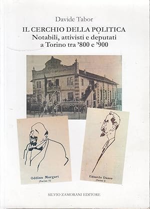 IL CERCHIO DELLA POLITICA Notabili, attivisti e deputati a Torino tra '800 e '900