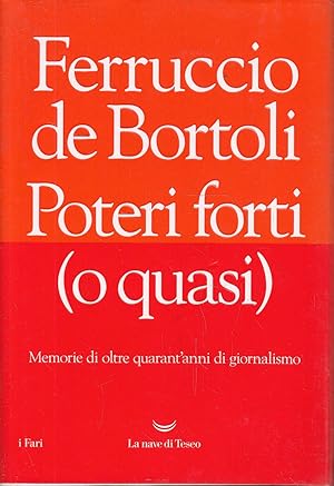 Poteri forti (o quasi) - Memorie di oltre quarant'anni di giornalismo