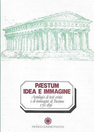 Paestum idea e immagine. Antologia di testi critici e di immagini di Paestum 1750-1836