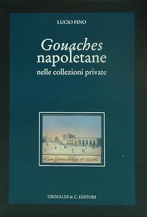 Image du vendeur pour Gouaches napoletane nelle collezioni private mis en vente par Miliardi di Parole