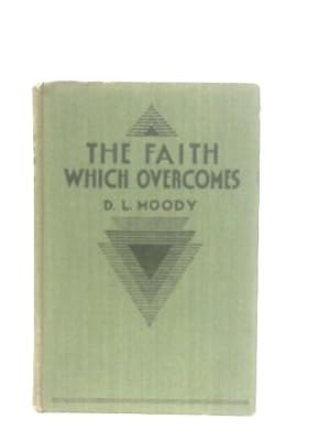 Bild des Verkufers fr The Faith Which Overcomes and Other Addresses zum Verkauf von World of Rare Books