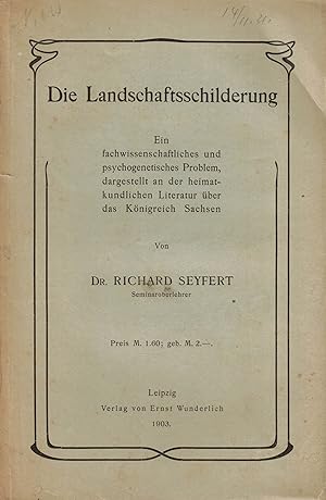 Seller image for Die Landschaftsschilderung. Ein fachwissenschaftliches und psychogenetisches Problem, dargestellt an der heimatkundlichen Literatur ber das Knigreich Sachsen for sale by Paderbuch e.Kfm. Inh. Ralf R. Eichmann