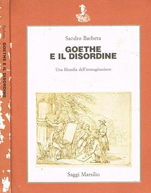 Bild des Verkufers fr Goethe e il disordine Una filosofia dell'immaginazione zum Verkauf von Biblioteca di Babele