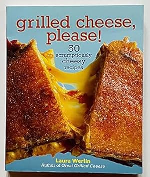 Seller image for Grilled Cheese, Please!: 50 Scrumptiously Cheesy Recipes by Laura Werlin (2013-08-02) for sale by Bulk Book Warehouse