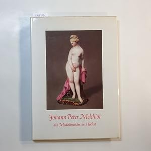 Imagen del vendedor de Johann Peter Melchior als Modellmeister in Hchst a la venta por Gebrauchtbcherlogistik  H.J. Lauterbach