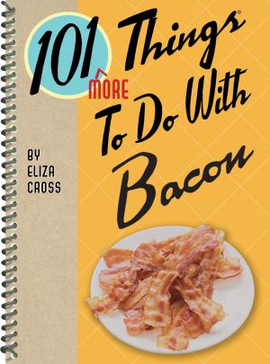 Seller image for 101 More Things to Do with Bacon (101 Cookbooks) for sale by ChristianBookbag / Beans Books, Inc.