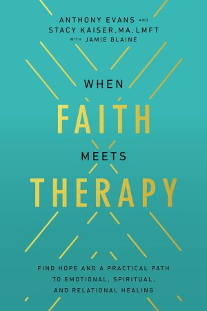 When Faith Meets Therapy: Find Hope and a Practical Path to Emotional, Spiritual, and Relational ...