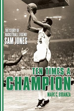 Seller image for Ten Times a Champion : The Story of Basketball Legend Sam Jones for sale by GreatBookPrices