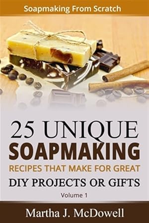 Bild des Verkufers fr Soapmaking from Scratch : 5 Unique Soap Making Recipes That Make for Great Diy Projects or Gifts zum Verkauf von GreatBookPrices