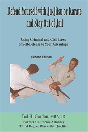 Seller image for Defend Yourself with Ju-Jitsu or Karate and Stay Out of Jail: Using Criminal and Civil Laws of Self Defense to Your Advantage for sale by GreatBookPrices