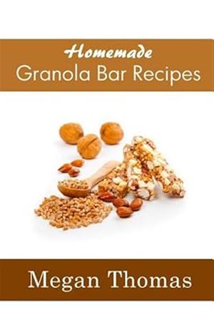 Bild des Verkufers fr Homemade Granola Bar Recipes zum Verkauf von GreatBookPrices