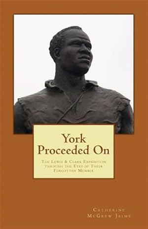 Imagen del vendedor de York Proceeded on : The Lewis & Clark Expedition Through the Eyes of Their Forgotten Member a la venta por GreatBookPrices