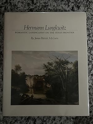 Image du vendeur pour Hermann Lungkwitz: Romantic Landscapist on the Texas Frontier mis en vente par TribalBooks