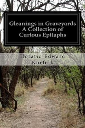Imagen del vendedor de Gleanings in Graveyards : A Collection of Curious Epitaphs a la venta por GreatBookPrices