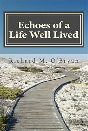 Seller image for Echoes of a Life Well Lived: A Collection of Personal Stories, Essays, Poems, Insights, Reflections and Observations for sale by GreatBookPrices