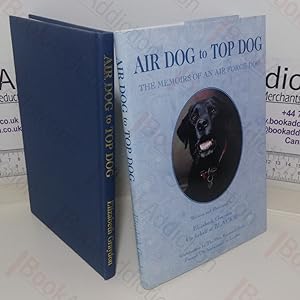 Air Dog to Top Dog: The Memoirs of an Air Force Dog (Signed and Inscribed)