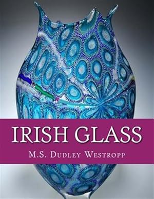 Image du vendeur pour Irish Glass: An Account of Glass Making in Ireland from the 16th Century mis en vente par GreatBookPrices