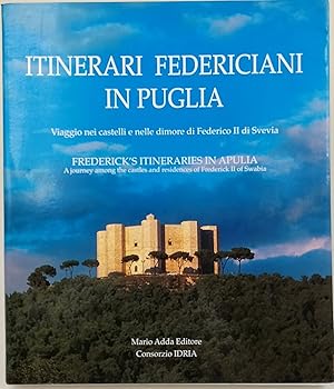 Itinerari federiciani in Puglia-Viggio nei castelli e nelle dimore di Federico II di Svevia/ Fred...