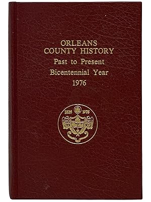 Seller image for Orleans County History: Past to Present, Bicentennial Year, 1976 for sale by Yesterday's Muse, ABAA, ILAB, IOBA