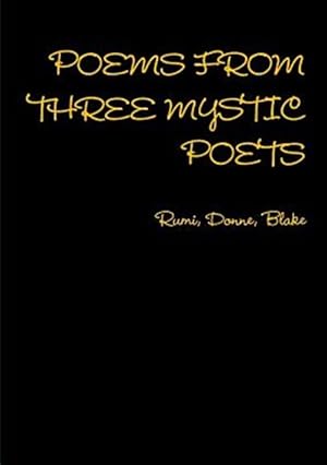 Image du vendeur pour POEMS FROM THREE MYSTIC POETS Rumi, Donne, Blake mis en vente par GreatBookPrices