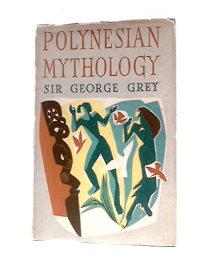 Imagen del vendedor de Polynesian Mythology and Ancient Traditional History of the Maori as Told by Their Priests and Chiefs a la venta por World of Rare Books