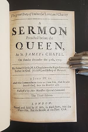 Imagen del vendedor de THE GREAT DUTY OF UNIVERSAL LOVE AND CHARITY A SERMON PREACHED BEFORE THE QUEEN, AT ST. JAMES'S CHAPEL. ON SUNDAY DECEMBER THE 30TH, 1705. BY SAMUEL CLARKE, THE THIRD EDITION. a la venta por Noushin Books & Company