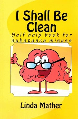 Seller image for I Shall Be Clean : Self Help Book for Substance Misuse for sale by GreatBookPrices