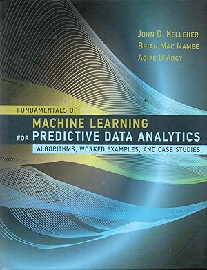 Immagine del venditore per Fundamentals of Machine Learning for Predictive Data Analytics_ Algorithms, Worked Examples, and Case Studies venduto da San Francisco Book Company