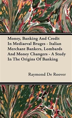 Imagen del vendedor de Money, Banking and Credit in Mediaeval Bruges : Italian Merchant Bankers, Lombards and Money Changers- a Study in the Origins of Banking a la venta por GreatBookPrices