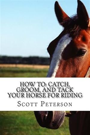 Immagine del venditore per How to : Catch, Groom, and Tack Your Horse for Riding venduto da GreatBookPrices