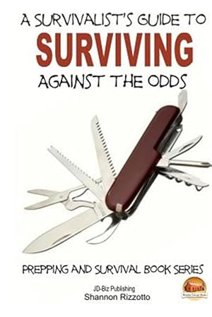 Imagen del vendedor de Survivalist's Guide to Surviving Against the Odds a la venta por GreatBookPrices