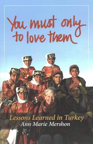 Imagen del vendedor de You Must Only to Love Them : Lessons Learned in Turkey a la venta por GreatBookPrices