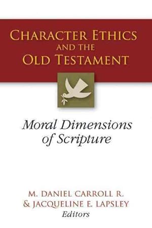 Image du vendeur pour Character Ethics and the Old Testament : Moral Dimensions of Scripture mis en vente par GreatBookPrices