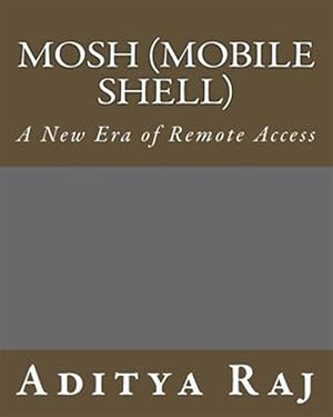 Bild des Verkufers fr Mosh Mobile Shell : A New Era of Remote Access zum Verkauf von GreatBookPrices