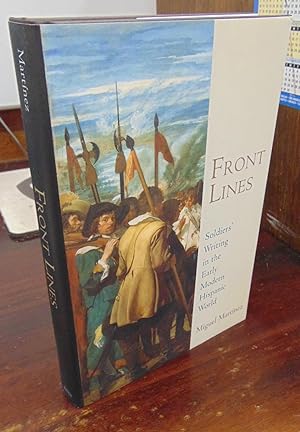 Front Lines: Soldiers' Writing in the Early Modern Hispanic World [signed and inscribed by MM]