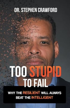 Seller image for Too Stupid to Fail : Why the Resilient Will Always Beat the Intelligent for sale by GreatBookPrices